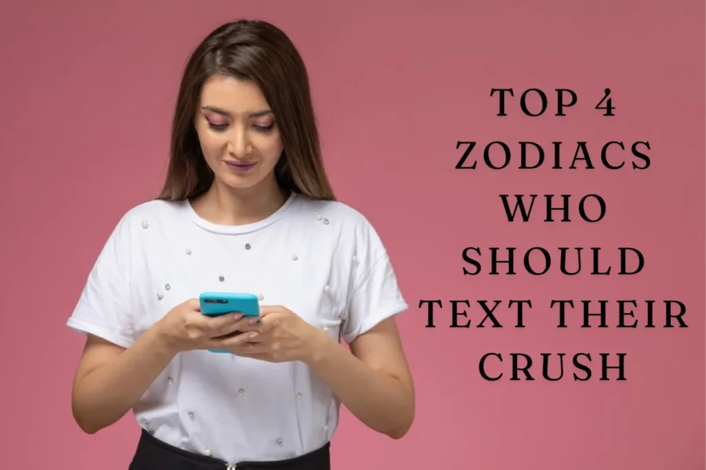 Top 4 Zodiacs Who Should Text Their Crush